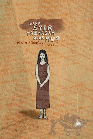 Sana Şiir Yazmasam Olur mu? – Yeşim Ağaoğlu – Yitik Ülke Yayınları kitap kapağı