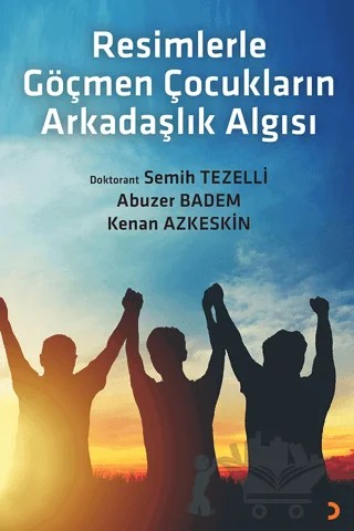 Resimlerle Göçmen Çocukların Arkadaşlık Algısı – Semih Tezelli, Abuzer Badem, Kenan Azkeskin – Cinius Yayınları kitap kapağı