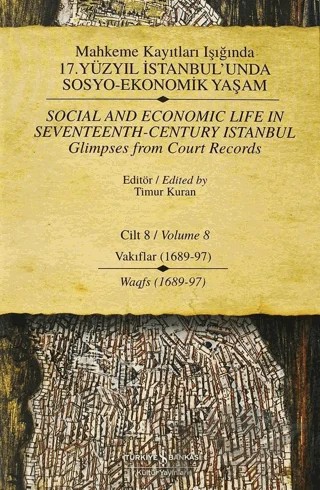 Mahkeme Kayıtları Işığında 17. Yüzyıl İstanbul’unda Sosyo - Ekonomik Yaşam Cilt 8 / Social And Economic Life In Seventeenth-Century Istanbul Glimpses From Court Records Volume 8 – Timur Kuran – İş Bankası Kültür Yayınları kitap kapağı