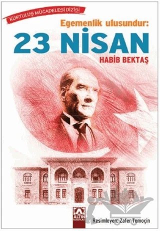 Egemenlik Ulusundur: 23 Nisan – Habib Bektaş – Altın Kitaplar kitap kapağı