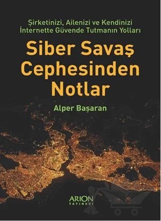 Siber Savaş Cephesinden Notlar – Alper Başaran – Arion Yayınevi kitap kapağı