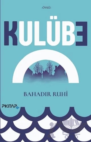 Kulübe – Bahadır Ruhi – P Kitap Yayıncılık kitap kapağı