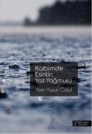 Kalbimde Esintin Yaz Yağmuru – Asım Harun Özkul – İkinci Adam Yayınları kitap kapağı