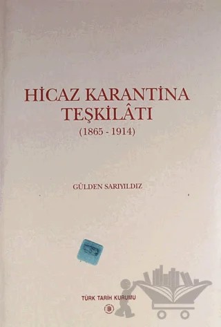 Hicaz Karantina Teşkilatı 1865-1914 – Gülden Sarıyıldız – Türk Tarih Kurumu Yayınları kitap kapağı