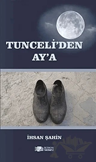 Tunceli'den Ay'a – İhsan Şahin – Berikan Yayınevi kitap kapağı