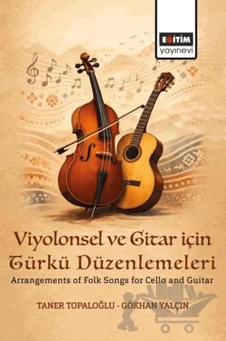 Viyolonsel ve Gitar için Türkü Düzenlemeleri – Taner Topaloğlu, Gökhan Yalçın – Eğitim Yayınevi - Bilimsel Eserler kitap kapağı