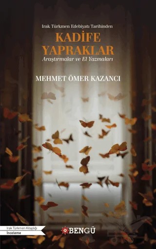 Irak Türkmen Edebiyatı Tarihinden Kadife Yapraklar Araştırmalar ve El Yazmaları – Mehmet Ömer Kazancı – Bengü Yayınları kitap kapağı