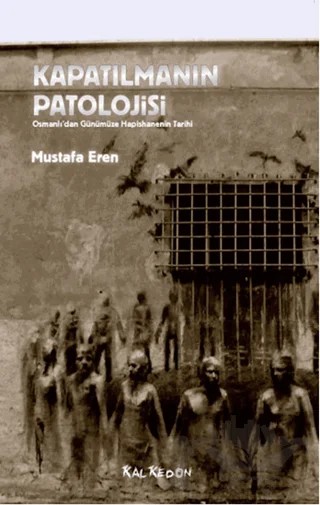 Kapatılmanın Patolojisi – Mustafa Eren – Kalkedon Yayıncılık kitap kapağı