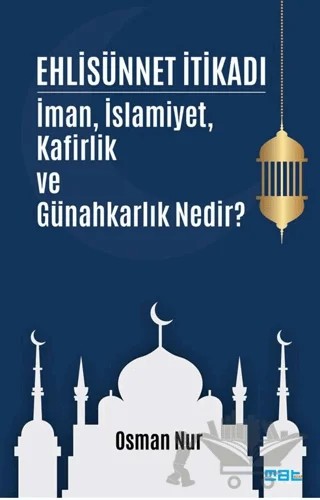 Ehlisünnet İtikadı/ İman, İslamiyet, Kafirlik ve Günahkarlık Nedir? – Osman Nur – Mat Kitap kitap kapağı
