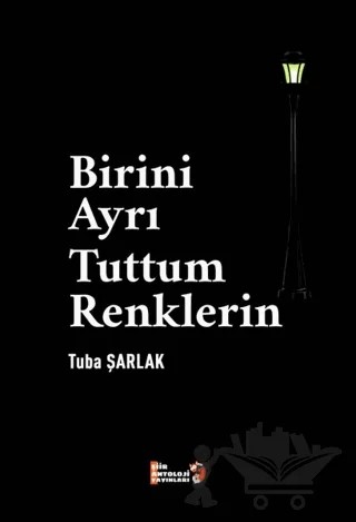Birini Ayrı Tuttum Renklerin – Tuba Şarlak – Şiir Antoloji Yayınları kitap kapağı