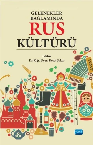 Gelenekler Bağlamında RUS KÜLTÜRÜ – Esra Şölentaş, Hakan Saraç, Kamile Sinem Küçük, Kübra Çağlıyan Şakar, Mehtap Yılmaz, Muhammed Taşkesenligil, Olga Nikolayevna Grigoryeva, Onur Aydın, Pınar Turan Özdemir, Reşat Şakar, Selin Tekeli, Svetlana Stomatova – Nobel Akademik Yayıncılık kitap kapağı