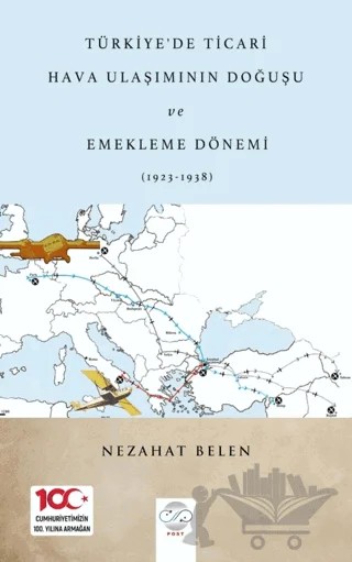 Türkiye’de Ticari Hava Ulaşımının Doğuşu Ve Emekleme Dönemi (1923-1938) – Nezahat Belen – Post Yayınevi kitap kapağı