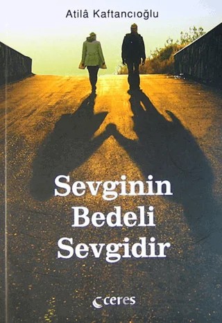 Sevginin Bedeli Sevgidir – Atila Kaftancıoğlu – Ceres Yayınları kitap kapağı