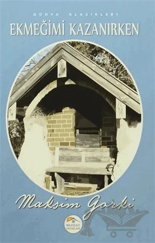 Ekmeğimi Kazanırken – Maksim Gorki – Maviçatı Yayınları kitap kapağı