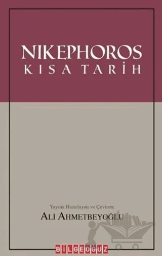 Nikephoros: Kısa Tarih – Ali Ahmetbeyoğlu – Bilgeoğuz Yayınları kitap kapağı