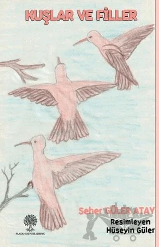 Kuşlar ve Filler – Seher Güler Atay – Platanus Publishing kitap kapağı