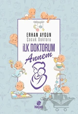İlk Doktorum Annem – Erhan Aygün – Hayat Yayınları kitap kapağı