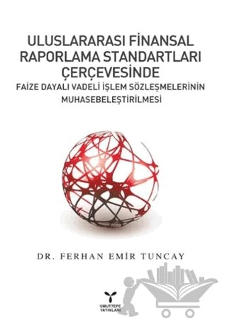 Uluslararası Finansal Raporlama Standartları Çerçevesinde Faize Dayalı Vadeli İşlem Sözleşmelerinin Muhasebeleştirilmesi – Ferhan Emir Tuncay – Umuttepe Yayınları kitap kapağı