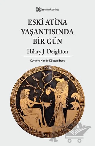 Eski Atina Yaşantısında Bir Gün – Hilary J. Deighton – Homer Kitabevi kitap kapağı