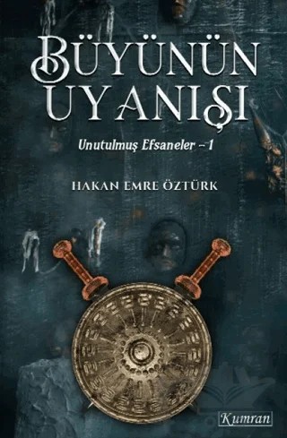 Büyünün Uyanışı - Unutulmuş Efsaneler 1 – Hakan Emre Öztürk – Kumran Yayınları kitap kapağı