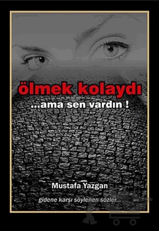 Ölmek Kolaydı... Ama Sen Vardın! – Mustafa Yazgan – Vesta Yayınları kitap kapağı