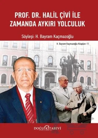 Prof. Dr. Halil Çivi ile Zamanda Aykırı Yolculuk – H. Bayram Kaçmazoğlu – Doğu Kitabevi kitap kapağı