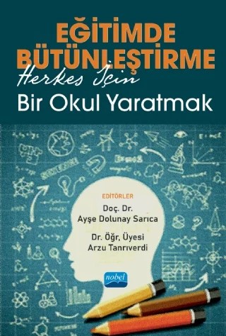 EĞİTİMDE BÜTÜNLEŞTİRME: Herkes İçin Bir Okul Yaratmak – Ahmet Bilal Özbek, Ahmet Bildiren, Alev Girli, Arzu Tanrıverdi, Atilla Cavkaytar, Ayşe Dolunay Sarıca, Devrim Çimen, Emel Sardohan Yıldırım, Fatma Elibol, Gözde Akoğlu, Hasan Gürgür, Helin Yaban, Mehrizar Yakın, Meral Çilem Ökçün Akçamuş, Pınar Şafak, Tahir Mete Artar, Tamer Karakoç, Yakup Sarıca – Nobel Akademik Yayıncılık kitap kapağı