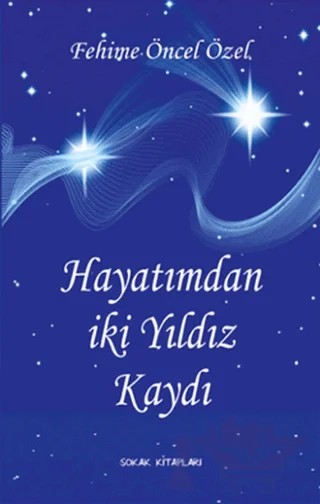 Hayatımdan İki Yıldız Kaydı – Fehime Öncel Özel – Sokak Kitapları Yayınları kitap kapağı
