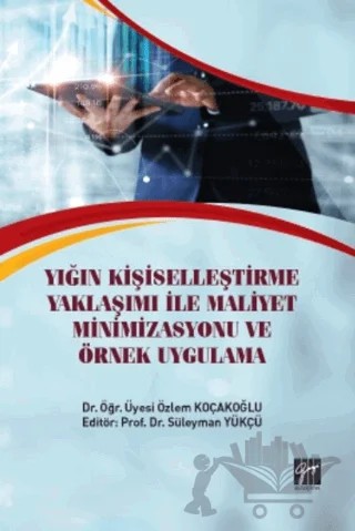Yığın Kişiselleştirme Yaklaşımı İle Maliyet Minimizasyonu ve Örnek Uygulama – Özlem Koçakoğlu – Gazi Kitabevi kitap kapağı