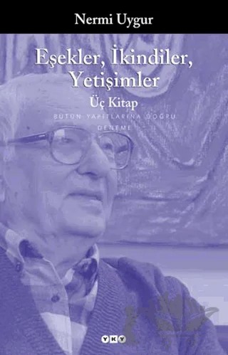 Eşekler, İkindiler, Yetişimler - Üç Kitap - Bütün Yapıtlarına Doğru – Nermi Uygur – Yapı Kredi Yayınları kitap kapağı
