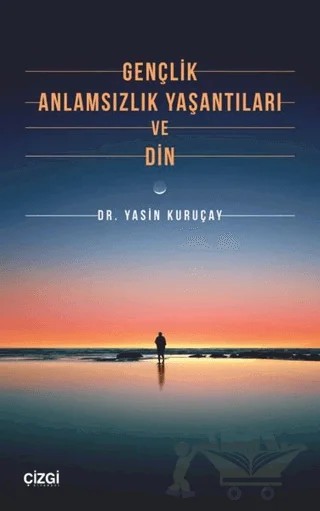 Gençlik Anlamsızlık Yaşantıları ve Din – Yasin Kuruçay – Çizgi Kitabevi Yayınları kitap kapağı