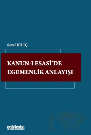 Kanun-ı Esasi'de Egemenlik Anlayışı – Seval Kılıç – On İki Levha Yayınları kitap kapağı