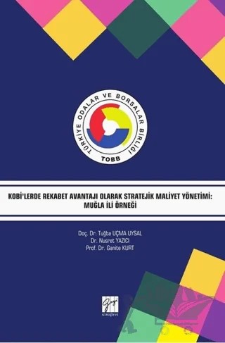 Kobi'lerde Rekabet Avantajı Olarak Stratejik Maliyet Yönetimi: Muğla İli Örneği – Ganite Kurt, Nusret Yazıcı, Tuğba Uçma Uysal – Gazi Kitabevi kitap kapağı