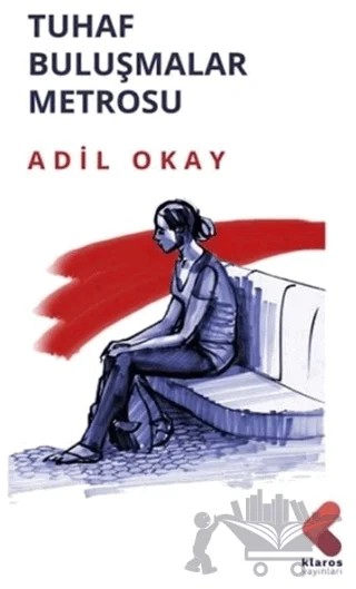 Tuhaf Buluşmalar Metrosu – Adil Okay – Klaros Yayınları kitap kapağı