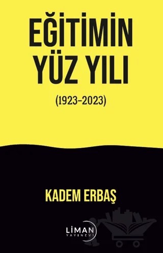Eğitimin Yüzyılı (1923-2023) – Kadem Erbaş – Liman Yayınevi kitap kapağı