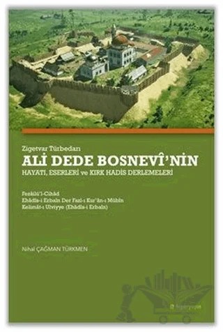 Zigetvar Türbedarı Ali Dede Bosnevi’nin Hayatı, Eserleri ve Kırk Hadis Derlemeleri – Nihal Çağman Türkmen – Hiperlink Yayınları kitap kapağı