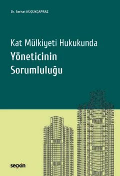 Kat Mülkiyeti Hukukunda Yöneticinin Sorumluluğu – Serhat Küçükçapraz – Seçkin Yayıncılık kitap kapağı