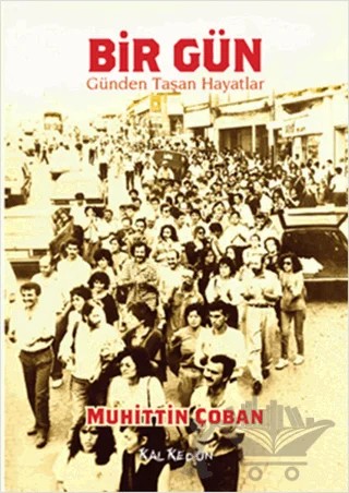 Bir Gün : Günden Taşan Hayatlar – Muhittin Çoban – Kalkedon Yayıncılık kitap kapağı