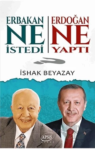 Erbakan Ne İstedi? Erdoğan Ne Yaptı? – İshak Beyazay – Apsis Kitap kitap kapağı