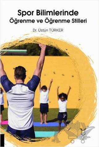 Spor Bilimlerinde Öğrenme ve Öğrenme Stilleri – Üstün Türker – Akademisyen Kitabevi kitap kapağı
