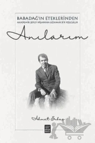 Anılarım - Babadağ'ın Eteklerinden Akademik Şeref Nişanına Uzanan Bir Yolculuk – Ahmet Erbaş – Ürün Yayınları kitap kapağı