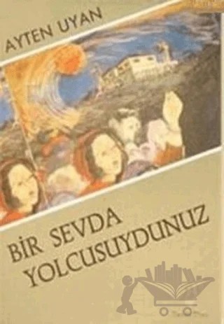 Bir Sevda Yolcusuydunuz – Ayten Uyan – Belge Yayınları kitap kapağı