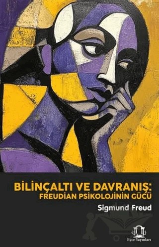 Bilinçaltı ve Davranış: Freudian Psikolojinin Gücü – Sigmund Freud – Eyce Yayınları kitap kapağı