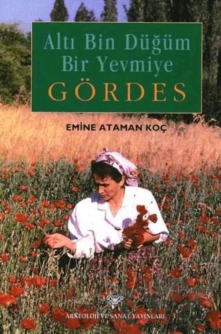 Altı Bin Düğüm Bir Yevmiye Gördes – Emine Ataman Koç – Arkeoloji ve Sanat Yayınları kitap kapağı