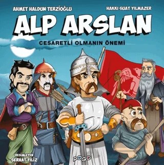Alp Arslan - Cesaretli Olmanın Önemi – Ahmet Haldun Terzioğlu, Hakkı Suat Yılmazer – Pogo Çocuk kitap kapağı