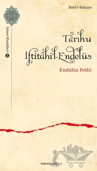 Tarihu İftitahi'l-Endelüs – İbnü'l Kutıyye – Ankara Okulu Yayınları kitap kapağı
