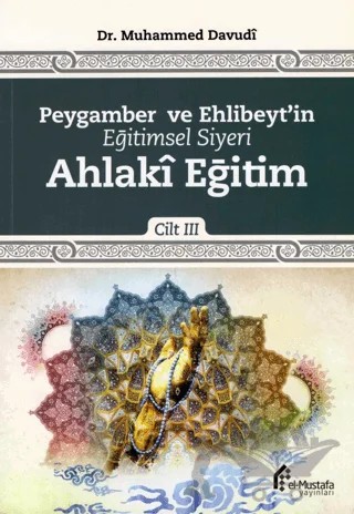 Peygamber ve Ehlibeyt'in Eğitimsel Siyeri Cilt 3 : Ahlaki Eğitim – Muhammed Davudi – el-Mustafa Yayınları kitap kapağı
