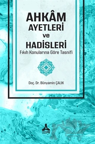 Ahkam Ayetleri ve Hadisleri Fıkıh Konularına Göre Tasnifi – Bünyamin Çalık – Sonçağ Yayınları kitap kapağı