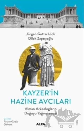 Kayzer’in Hazine Avcıları – Jürgen Gottschlich, Dilek Zaptçıoğlu – Alfa Yayınları kitap kapağı