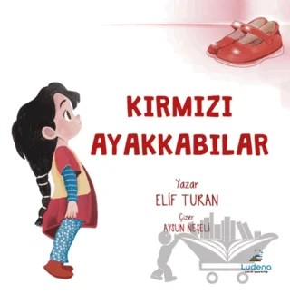 Kırmızı Ayakkabılar – Elif Turan – Ludena Çocuk Yayınları kitap kapağı